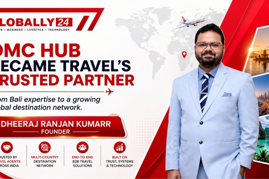 Building the Backbone of Indian Outbound Travel: The Story of Dheeraj Ranjan Kumarr and DMC Hub