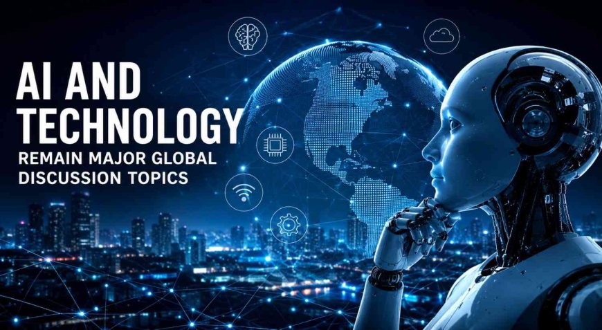 AI and Technology Remain Major Global Discussion Topics