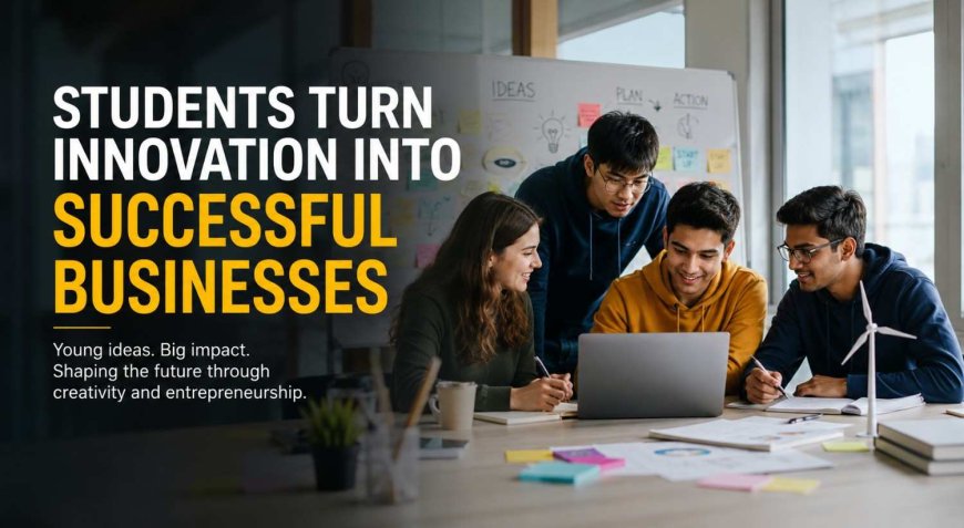 Students Turn Innovation Into Successful Businesses as Young Entrepreneurs Shape the Future