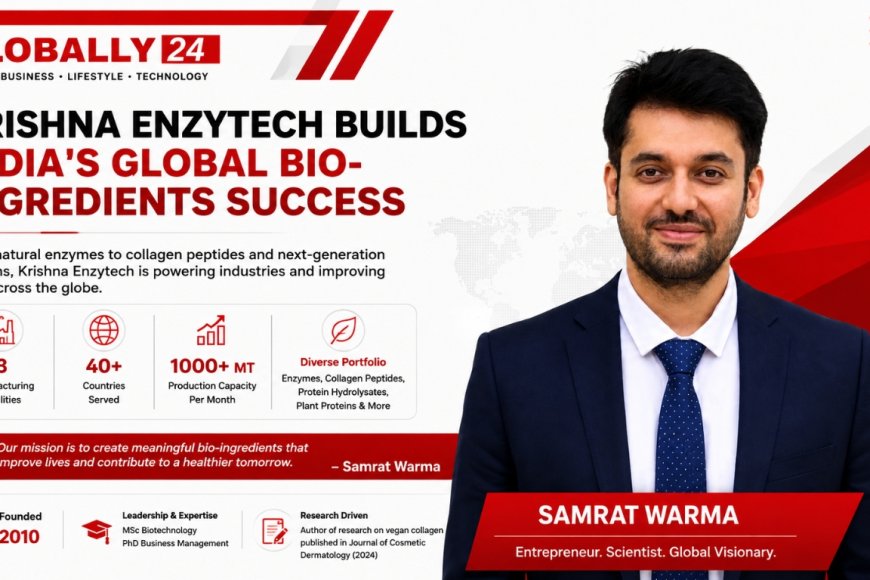 Samrat Warma: The Entrepreneur Taking India's Bio-Ingredients Story Global