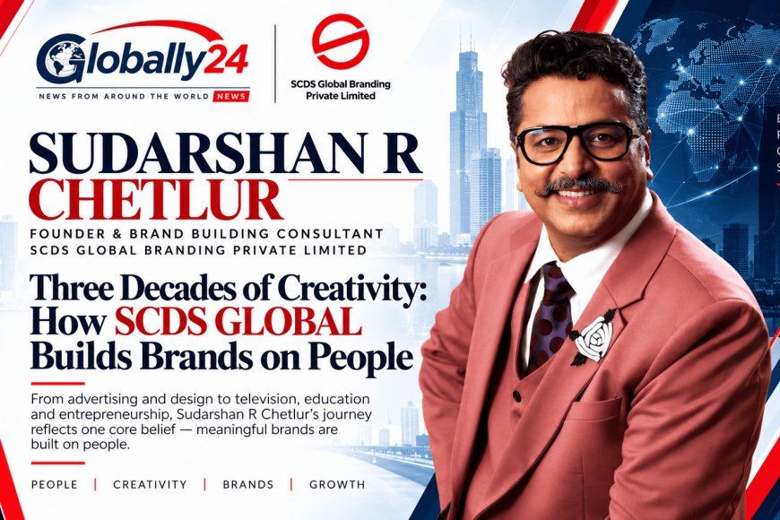 Three Decades of Creativity: How Sudarshan R Chetlur Built SCDS GLOBAL Around the Idea That Brands Are Built on People