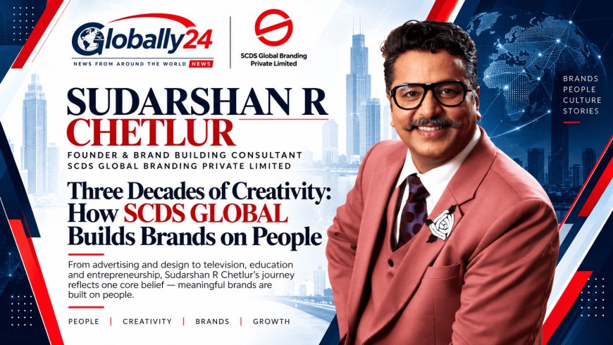 Three Decades of Creativity: How Sudarshan R Chetlur Built SCDS GLOBAL Around the Idea That Brands Are Built on People